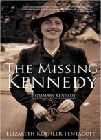 The Missing Kennedy – Rosemary Kennedy And The Secret Bonds Of Four Women