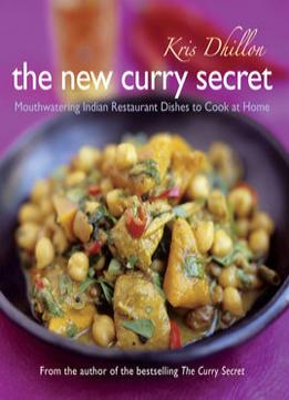 The New Curry Secret: Mouthwatering Indian Restaurant Dishes To Cook At Home