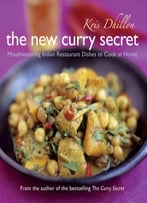 The New Curry Secret: Mouthwatering Indian Restaurant Dishes To Cook At Home