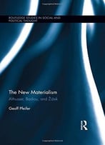 The New Materialism: Althusser, Badiou, And Zizek