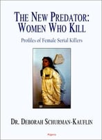 The New Predator: Women Who Kill – Profiles Of Female Serial Killers