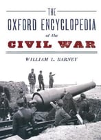 The Oxford Encyclopedia Of The Civil War