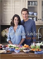 The Oz Family Kitchen: More Than 100 Simple And Delicious Real-Food Recipes From Our Home To Yours