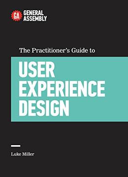 The Practitioner’S Guide To User Experience Design