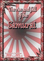 The Rise And Fall Of The Samurai