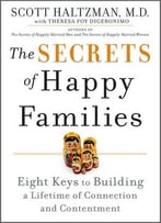 The Secrets Of Happy Families: Eight Keys To Building A Lifetime Of Connection And Contentment