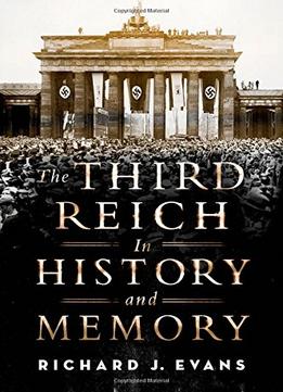 The Third Reich In History And Memory