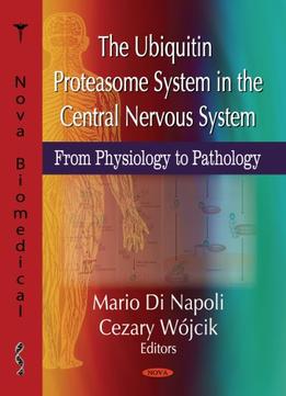 The Ubiquitin Proteasome System In The Central Nervous System: From Physiology To Pathology