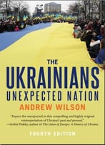 The Ukrainians: Unexpected Nation (4th Edition)