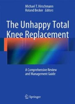 The Unhappy Total Knee Replacement: A Comprehensive Review And Management Guide