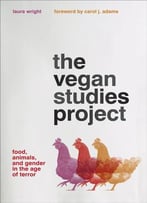 The Vegan Studies Project: Food, Animals, And Gender In The Age Of Terror