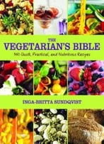 The Vegetarian’S Bible: 350 Quick, Practical, And Nutritious Recipes
