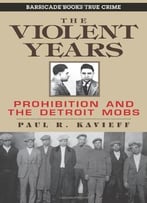 The Violent Years: Prohibition And The Detroit Mobs