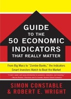 The Wsj Guide To The 50 Economic Indicators That Really Matter