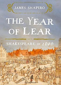 The Year Of Lear: Shakespeare In 1606