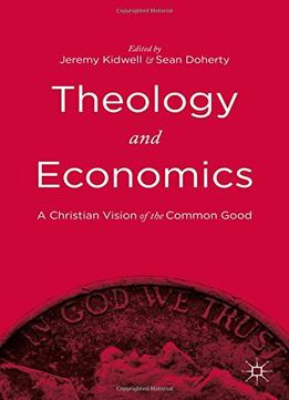 Theology And Economics: A Christian Vision Of The Common Good