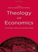 Theology And Economics: A Christian Vision Of The Common Good