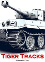 Tiger Tracks – The Classic Panzer Memoir