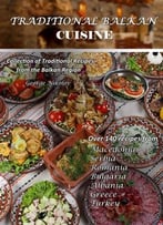 Traditional Balkan Cuisine: Collection Of Traditional Recipes From The Balkan Region
