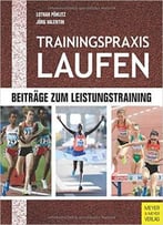 Trainingspraxis Laufen: Beiträge Zum Leistungstraining