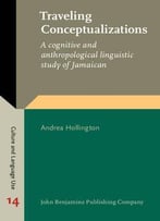 Traveling Conceptualizations: A Cognitive And Anthropological Linguistic Study Of Jamaican