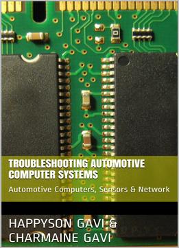Troubleshooting Automotive Computer Systems: Automotive Computers, Sensors & Network
