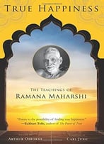 True Happiness: The Teachings Of Ramana Maharshi