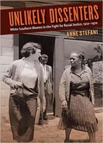 Unlikely Dissenters: White Southern Women In The Fight For Racial Justice, 1920-1970