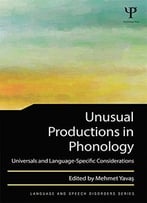 Unusual Productions In Phonology: Universals And Language-Specific Considerations