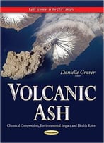 Volcanic Ash: Chemical Composition, Environmental Impact And Health Risks