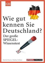 Wie Gut Kennen Sie Deutschland?: Der Große Spiegel-Wissenstest
