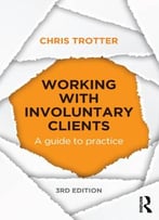 Working With Involuntary Clients: A Guide To Practice, 3 Edition