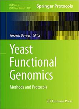 Yeast Functional Genomics: Methods And Protocols (Methods In Molecular Biology, Book 1361)