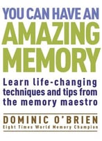 You Can Have An Amazing Memory: Learn Life-Changing Techniques And Tips From The Memory Maestro