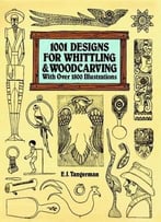 1001 Designs For Whittling And Woodcarving