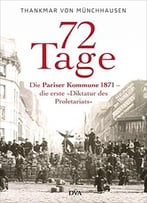 72 Tage: Die Pariser Kommune 1871 – Die Erste »Diktatur Des Proletariats«