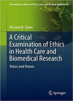 A Critical Examination Of Ethics In Health Care And Biomedical Research: Voices And Visions
