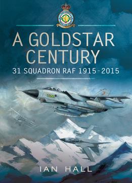 A Goldstar Century: 31 Squadron Raf 1915-2015