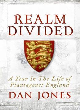 A Realm Divided: A Year In The Life Of Plantagenet England