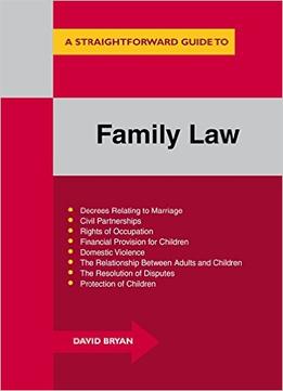 A Straightforward Guide To Family Law: A Concise Introduction To All Aspects Of Family Law