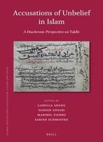 Accusations Of Unbelief In Islam: A Diachronic Perspective On Takfir