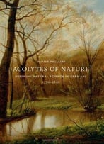 Acolytes Of Nature: Defining Natural Science In Germany, 1770-1850
