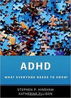 Adhd: What Everyone Needs To Know