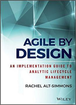 Agile By Design: An Implementation Guide To Analytic Lifecycle Management
