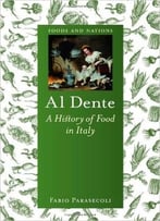 Al Dente: A History Of Food In Italy