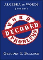 Algebra In Words Presents Word Problems Decoded