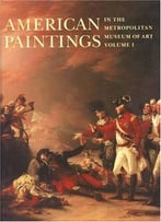 American Paintings In The Metropolitan Museum Of Art, Vol. 1
