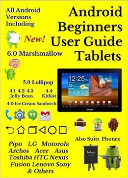 Android Beginners User Guide For Tablets: Also Suits Phones & Google Tv