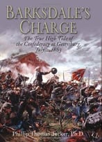 Barksdale’S Charge: The True High Tide Of The Confederacy At Gettysburg, July 2, 1863