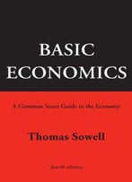 Basic Economics: A Common Sense Guide To The Economy, 4th Edition